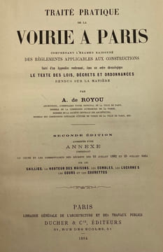 Traité pratique de la voirie à Paris. comprenant l'examen raisonné des règlements applicables aux constructions. Suivi d'un appendice renfermant, dans ...