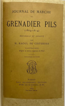 Journal de marche. (1804-1814). Recueilli et annoté par R. de Cisternes. PILS (Grenadier)