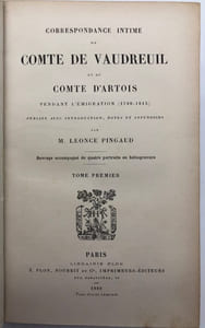 Correspondance intime du Comte de Vaudreuil et du Comte d'Artois pendant l'émigration. (1789-1815). Pub. avec intro., notes et appendices par M. L. Pingaud