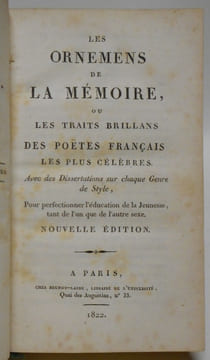 Les Ornemens de la mémoire. ou Les Traits brillans des poëtes français les plus célèbres. Avec des dissertations sur chaque genre de style, pour ...