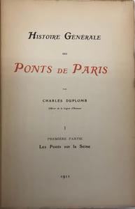 Histoire générale des ponts de Paris. I. Les ponts sur la Seine. - II. Les ponts en-dehors de la Seine