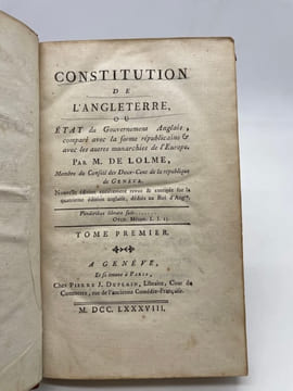 Constitution de l'Angleterre. ou Etat du Gouvernement Anglais comparé avec la forme républicaine et avec les autres monarchies de l'Europe. Nouvelle ...