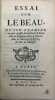 Essai sur le beau. où l'on examine en quoi consiste précisément le beau dans le physique, dans le moral, dans les ouvrages d'esprit, & dans la ...