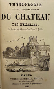 Physiologie historique, politique et descriptive du château des Tuileries. Par l'auteur des Mémoires d'une femme de qualité