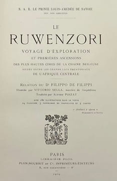 S. A. R. le Prince Louis-Amédée de Savoie. Le Ruwenzori. Voyage d'exploration et premières ascensions des plus hautes cimes de la chaîne neigeuse ...
