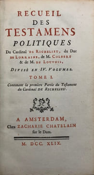 Recueil des Testamens Politiques du Cardinal de Richelieu, du duc de Lorraine, de M. Colbert et de M. de Louvois. divisé en 4 volumes. [TESTAMENTS ...