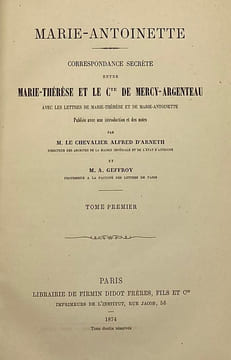 Correspondance secrète entre Marie-Thérèse et le comte de Mercy-Argenteau. avec les lettres de Marie-Thérèse et de Marie-Antoinette ; publiée avec une ...