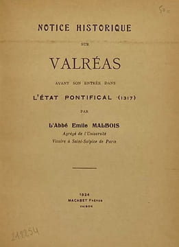 Notice historique sur Valréas. avant sont entrée dans l'Etat Pontifical (1317). MALBOIS (Abbé E.)