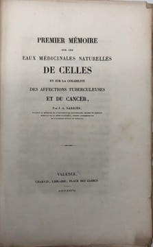 Premier mémoire sur les eaux médicinales naturelles de Celles. et sur la curabilité des affections tuberculeuses et du cancer. BARRIER (Jean-Anet)