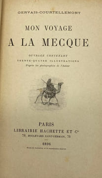 Mon voyage à La Mecque. Ouvrage contenant trente-quatre illustrations d'après les photographies de l'auteur. GERVAIS-COURTELLEMONT (Jules)