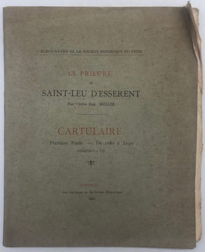 Publications de la Société historique du Vexin. Le Prieuré de Saint-Leu d'Esserent. Cartulaire. I. De 1080 à 1150. Chartes I à LXI. - II. De 1151 à ...