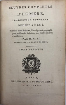 Oeuvres complètes d'Homère. traduction nouvelle, dédiée au Roi ; avec des notes littérales, historiques et géographiques, suivies des imitations des ...