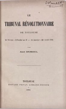 Le Tribunal Révolutionnaire de Toulouse. 25 Nivôse - 3 Floréal an II - 14 janvier - 22 avril 1794. DUBOUL (Axel)