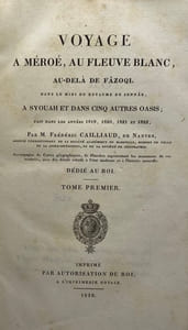 Voyage à Méroé, au Fleuve Blanc. au-delà de Fâzoql dans le midi du Royaume de Sennâr, à Syouah et dans cinq autres oasis ; fait dans les années 1819, 1820, 1821 et 1822 (..). Accompagné de cartes géographiques, de planches représentant les monumens de ces contrées, avec des détails relatifs à l'état moderne et à l'histoire naturelle