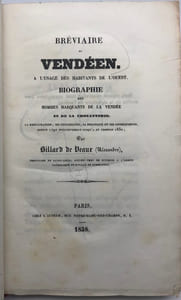 Bréviaire du vendéen. À l'usage des habitants de l'Ouest. Biographie des hommes marquants de la Vendée et de la Chouannerie. La Restauration, ses notabilités, sa politique et ses conséquences depuis 1792 inclusivement jusqu'à et compris 1830
