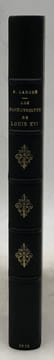 Les Panégyristes de Louis XVI et de Marie-Antoinette. depuis 1793 jusqu'à 1912. Essai de bibliographie raisonnée. Thèse complémentaire pour le ...