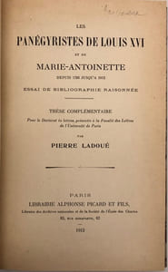 Les Panégyristes de Louis XVI et de Marie-Antoinette. depuis 1793 jusqu'à 1912. Essai de bibliographie raisonnée. Thèse complémentaire pour le doctorat ès lettres, présentée à la Faculté des lettres de l'Université de Paris