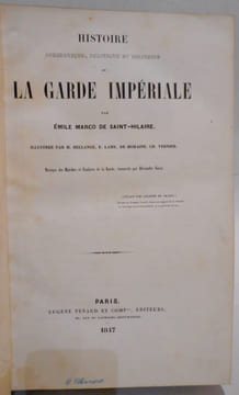 Histoire anecdotique, politique et militaire de la Garde Impériale.. MARCO DE SAINT-HILAIRE (Emile)