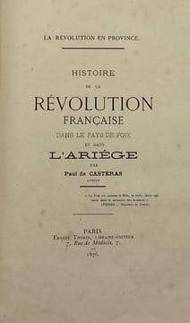La Révolution en province. Histoire de la Révolution française dans le pays de Foix et dans l'Ariège.. CASTERAS (Paul de)