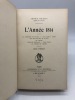 L' Année 1814.. La campagne de France. Les alliés à Paris. Aux mois d'avril et de mai. En Alsace. Quelques généraux. L'île d'Elbe. Le congrès de ...