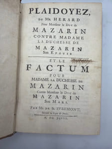 Plaidoyez de Mr. Hérard [sic] pour Monsieur le Duc de Mazarin contre Madame la duchesse de Mazarin. son épouse. - Et le factum pour Madame la Duchesse de Mazarin contre Monsieur le Duc de Mazarin son mari. Par Mr. De St. Evremont