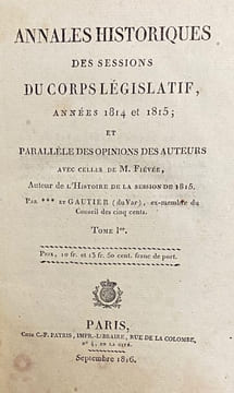 Annales historiques des sessions du Corps législatif, années 1814 et 1815 ;. et parallèle des opinions des auteurs, avec celles de M. Fiévée, auteur ...