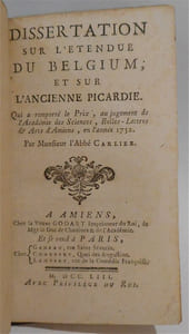 Dissertation sur l'étendue du Belgium ;. et sur l'ancienne Picardie. Qui a remporté le prix, au jugement de l'Académie des sciences, belles-lettres & arts d'Amiens, en l'année 1752