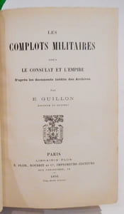 Les Complots militaires sous le Consulat et l'Empire. D'après les documents inédits des Archives