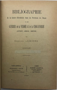 Bibliographie de la Contre-Révolution dans les provinces de l'Ouest, ou des Guerres de la Vendée et de la Chouannerie. (1793-1815-1832)