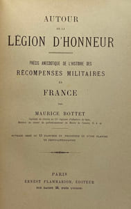 Autour de la Légion d'Honneur. Précis anecdotique de l'histoire des récompenses militaires en France. 1693-1872. Ouvrage orné de 13 planches en phototypie et d'une planche en photo-lithographie