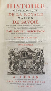Histoire généalogique de la royale maison de Savoie. justifiée par titres, fondations de monastères, manuscrits, anciens monumens, histoires et autres preuves authentiques. Enrichie de plusieurs portraits, sceaux, monnoies, sépultures et armoiries. Nouvelle édition, avec des supplémens jusqu'à nos jours, suivis d'une dissertation contenant des remarques, et additions pour servir d'éclaircissement à cette histoire