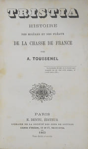 Tristia. Histoire des misères et des fléaux de la chasse de France