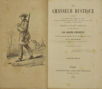 Le Chasseur rustique. contenant la théorie des armes, du tir, et de la chasse au chien d'arrêt, en plaine, au bois, au marais, sur les bancs, dédié à Jules Gérard, le tueur de lions. Suivi d'un Traité complet sur les maladies des chiens par J. Prudhomme. Dessin d'Horace Vernet. Cinquième édition