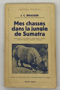 Bibliothèque géographique. Mes chasses dans la jungle de Sumatra. Éléphants. - Rhinocéros. - Crocodiles. - Tigres. - Serpents géants. - Buffles. - Casoars. Traduit par A. Van Weelderen-Van Steden