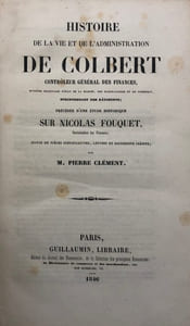 Histoire de la vie et de l'administration de Colbert,. contrôleur général des finances (..). Précédée d'une étude historique sur Nicolas Fouquet, Surintendant des Finances