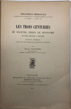Les trois Centuries de maistre Jehan de Boyssoné. docteur régent à Tholoze. Edition critique publiée avec une introduction historique et littéraire. ...