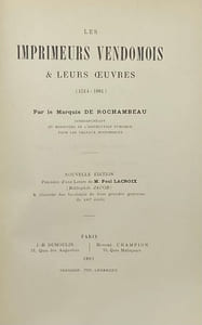 Les Imprimeurs vendômois et leurs œuvres. 1514-1881. Nouvelle édition précédée d'une lettre de M. Paul Lacroix