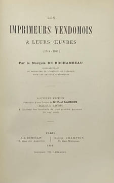 Les Imprimeurs vendômois et leurs œuvres. 1514-1881. Nouvelle édition précédée d'une lettre de M. Paul Lacroix. ROCHAMBEAU