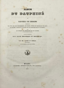 Album du Dauphiné. ou Recueil de dessins représentant les sites les plus pittoresques, les villes, bourgs et principaux villages ; les églises, châteaux et ruines les plus remarquables du Dauphiné, avec les portraits des personnages les plus illustres de cette ancienne province ; ouvrage accompagné d'un texte historique et descriptif, par MM. Cassien et Debelle, dessinateurs, et une société de gens de lettres. Première [- Deuxième / - Troisième / - Quatrième] année