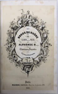 Les Bords du Rhône, de Lyon à la mer. Chroniques, légendes, avec cartes et gravures