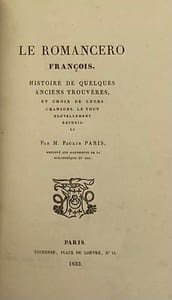 Le Romancero françois. Histoire de quelques anciens trouvères, et choix de leurs chansons. Le tout nouvellement recueilli par Paulin Paris