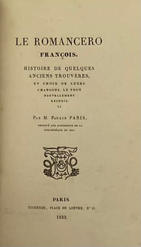 Le Romancero françois. Histoire de quelques anciens trouvères, et choix de leurs chansons. Le tout nouvellement recueilli par Paulin Paris. [PARIS ...