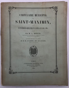 Cartulaire municipal de Saint-Maximin. Suivi de documents puisés dans les archives de cette ville. Publié sous les auspices et aux dépens de M. H. ...