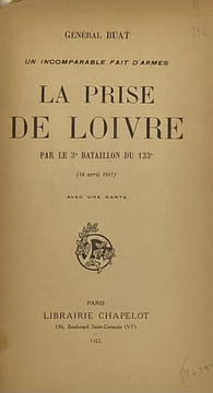 Un incomparable fait d'armes. La Prise de Loivre. par le 3e bataillon du 133e (16 avril 1917). BUAT (Général)