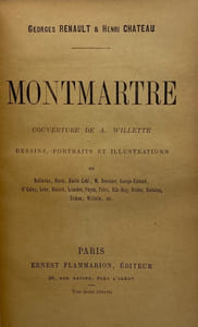 Montmartre. Couverture de A. Willette. Dessins, portraits et illustrations de Balluriau, Buret, Emile Cohl, M. Decouter, George-Edward, O'Galop, Grün, Hubert, Léandre, Payen, Pelez, Rib-Roy, Redon, Steinlen, Tichon, Willette, etc