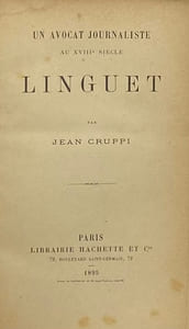 Un avocat journaliste au XVIIIe siècle. Linguet.