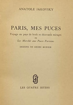 Paris, mes puces. Voyage au pays de brefs et décevants mirages, ou Les Marchés aux puces parisiens. Dessins de Henri Monnier. JAKOVSKY (Anatole)