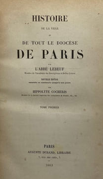 Histoire de la ville et de tout le diocèse de Paris. Nouvelle édition, annotée et continuée jusqu'à nos jours par Hippolyte Cocheris. LEBEUF (Jean).