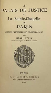 Le Palais de justice et la Sainte-Chapelle de Paris. Notice historique et archéologique. STEIN (Henri)