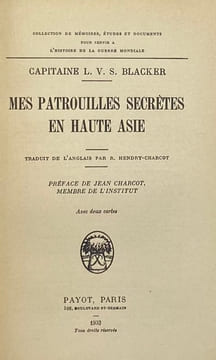 Mes patrouilles secrètes en Haute Asie. Traduit de l'anglais par R. Hendry-Charcot. Préface de Jean Charcot. BLACKER (L. V. Stewart).